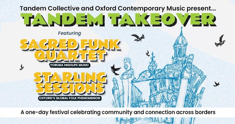 Tandem Collective and Oxford Contemporary Music present Tandem Takeover, featuring Sacred Funk Quartet and Starling Sessions for a one-day festival celebrating community and connection across borders